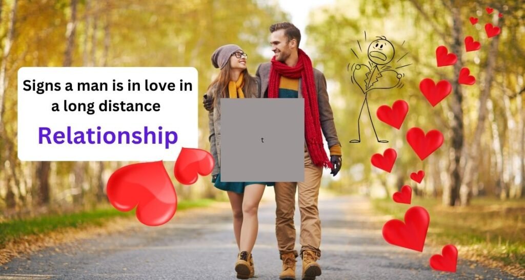 Signs a man is in love in a long distance relationship